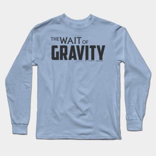 The Wait of Gravity by Jarett Walen - Dark Logo Long Sleeve T-Shirt